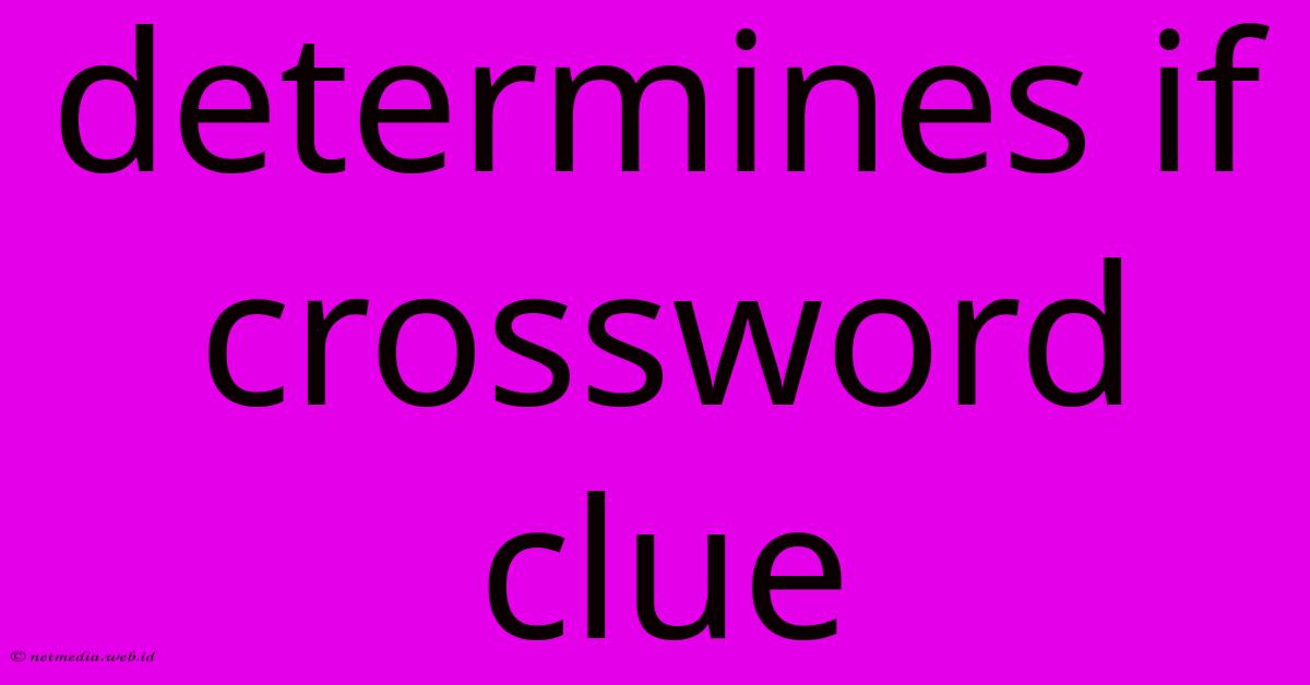 Determines If Crossword Clue