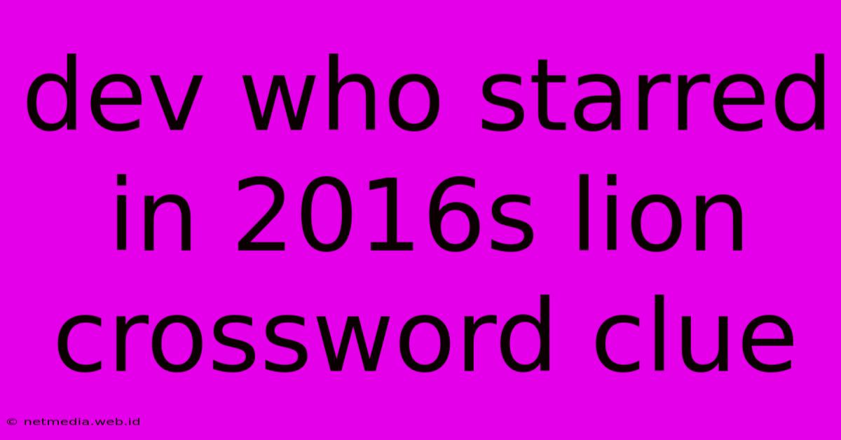 Dev Who Starred In 2016s Lion Crossword Clue