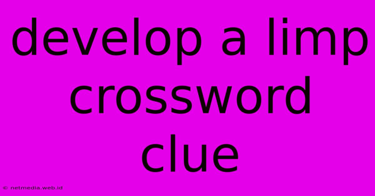 Develop A Limp Crossword Clue