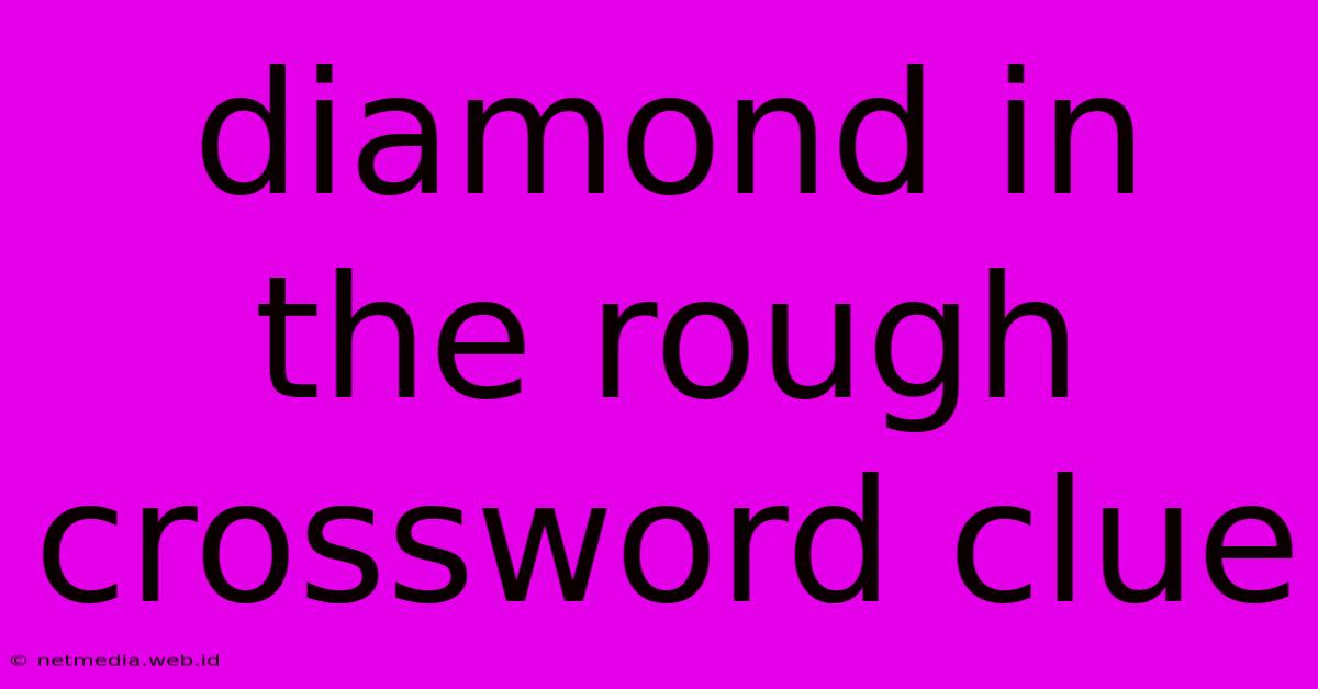 Diamond In The Rough Crossword Clue