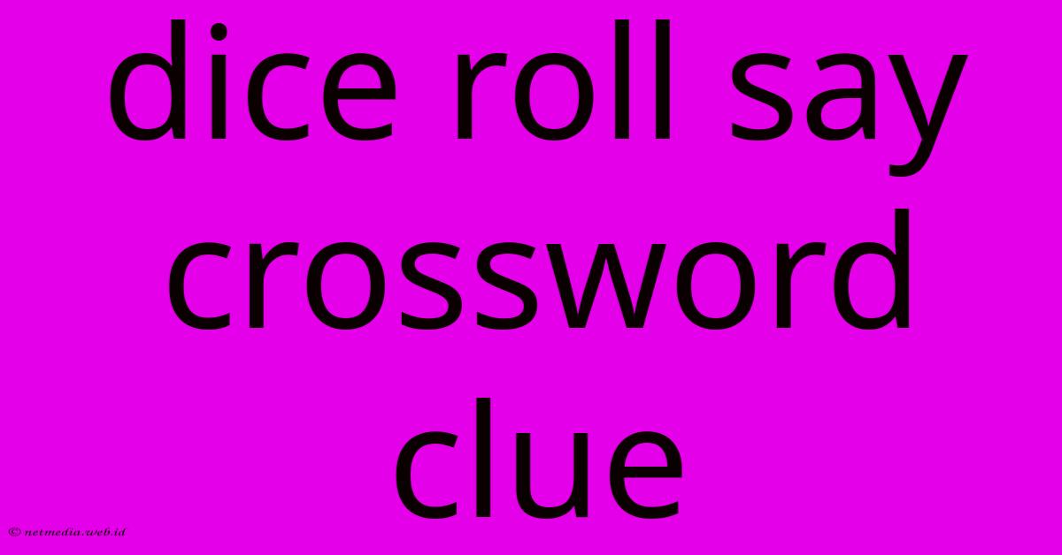 Dice Roll Say Crossword Clue Dice Roll Say Crossword Clue