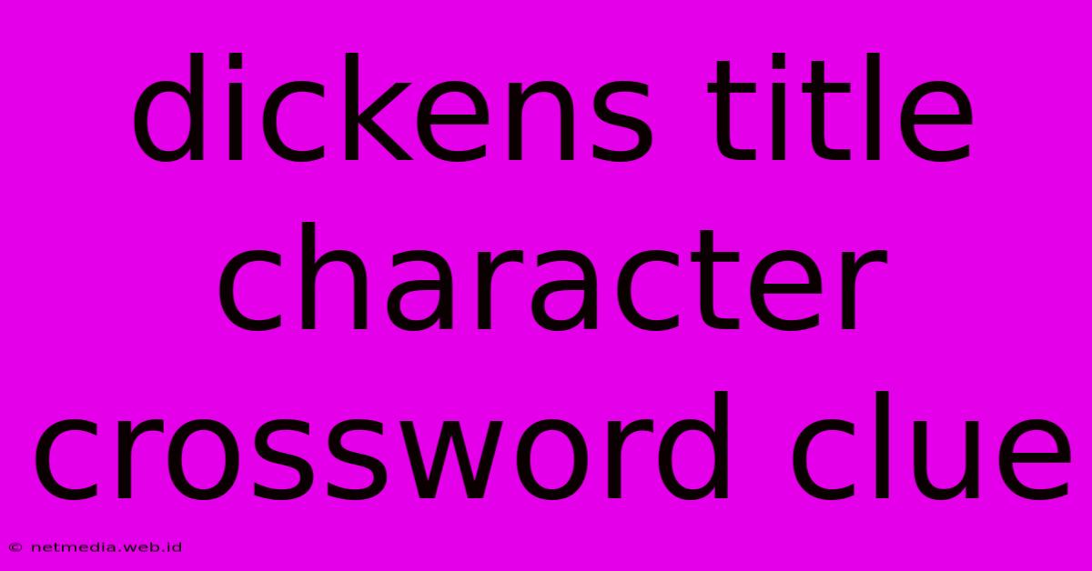 Dickens Title Character Crossword Clue