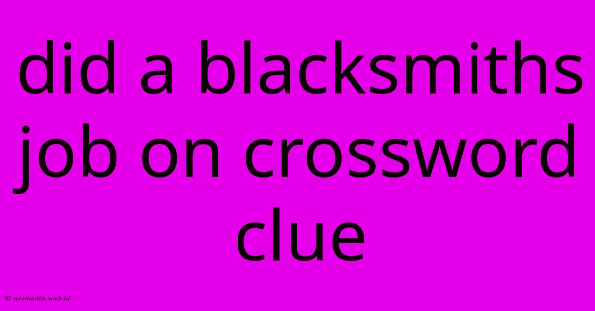 Did A Blacksmiths Job On Crossword Clue