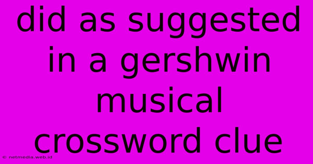 Did As Suggested In A Gershwin Musical Crossword Clue