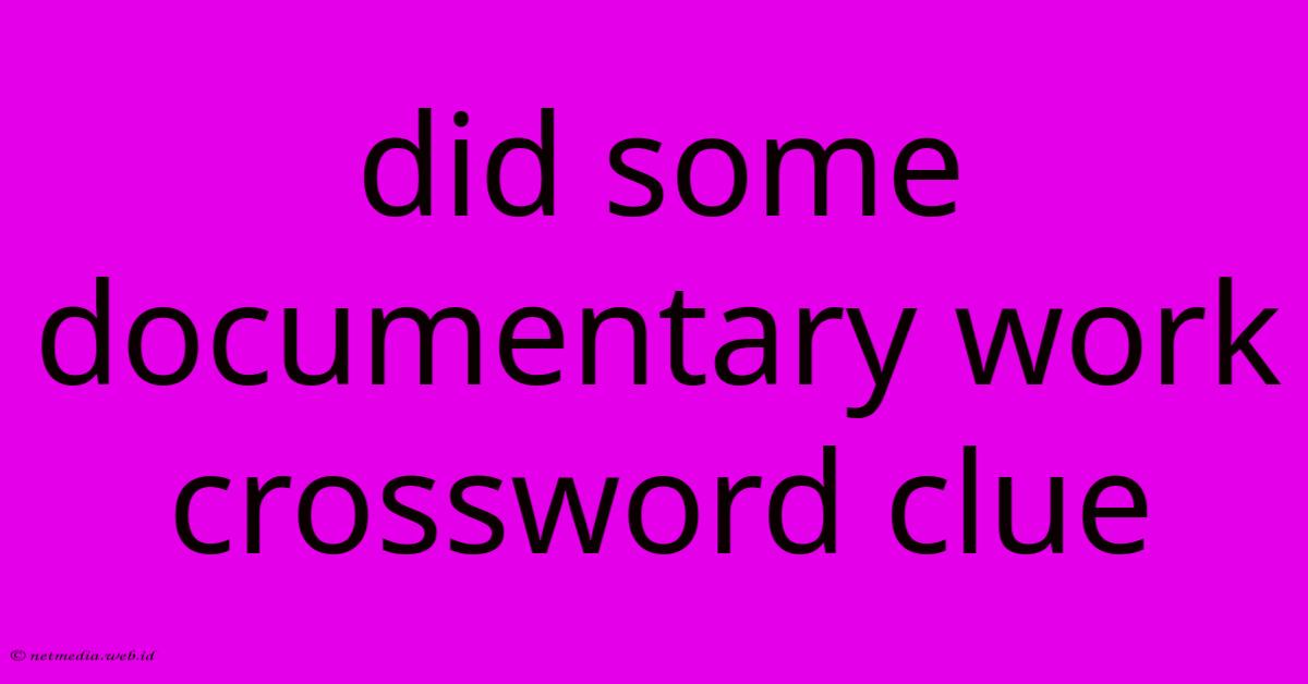 Did Some Documentary Work Crossword Clue Did Some Documentary Work Crossword Clue