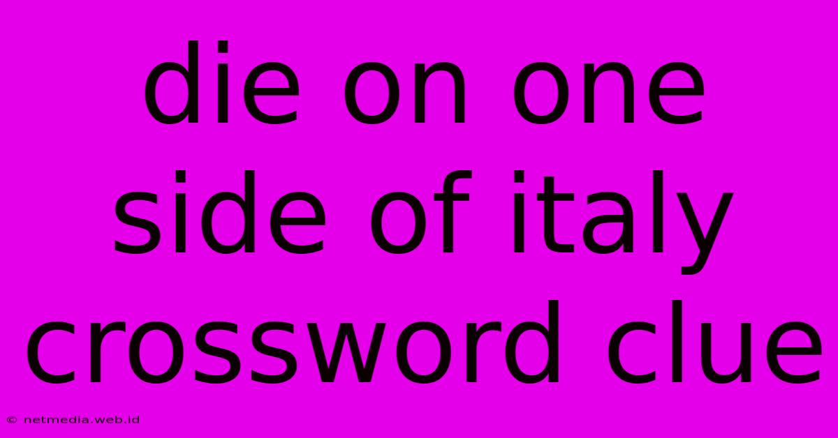 Die On One Side Of Italy Crossword Clue