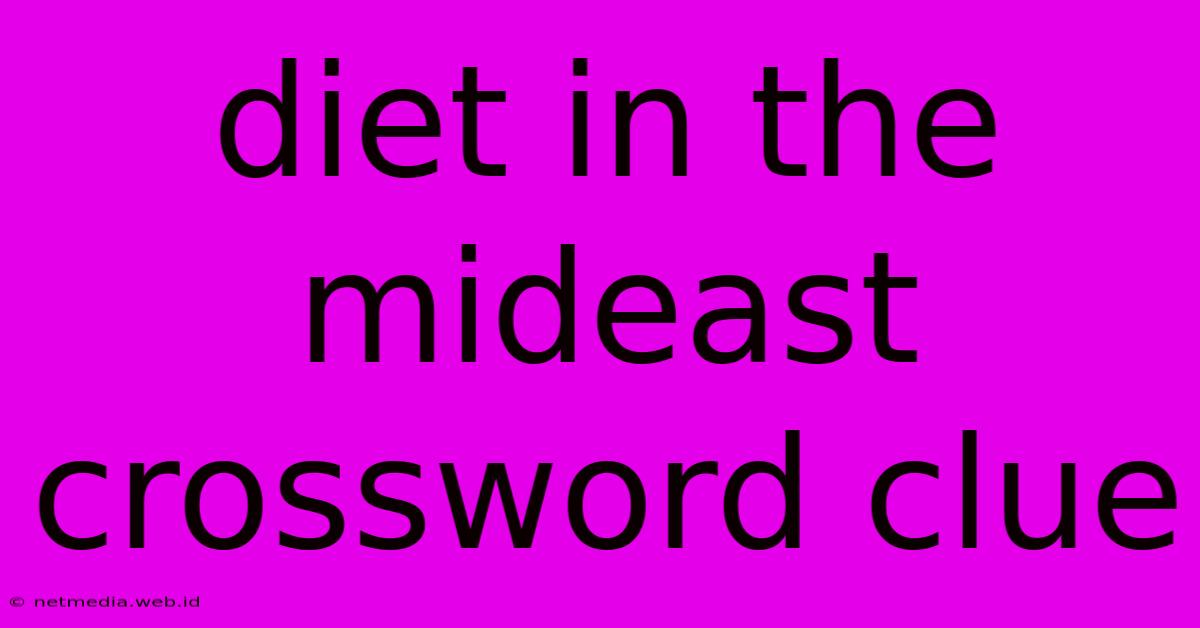 Diet In The Mideast Crossword Clue