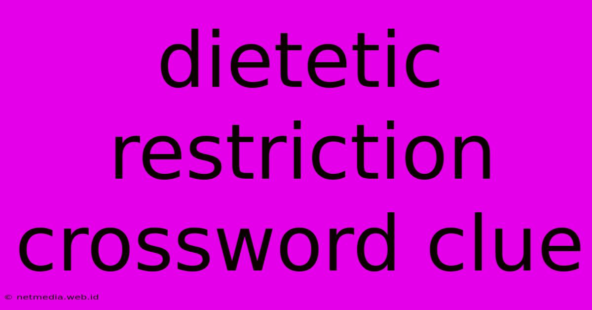 Dietetic Restriction Crossword Clue