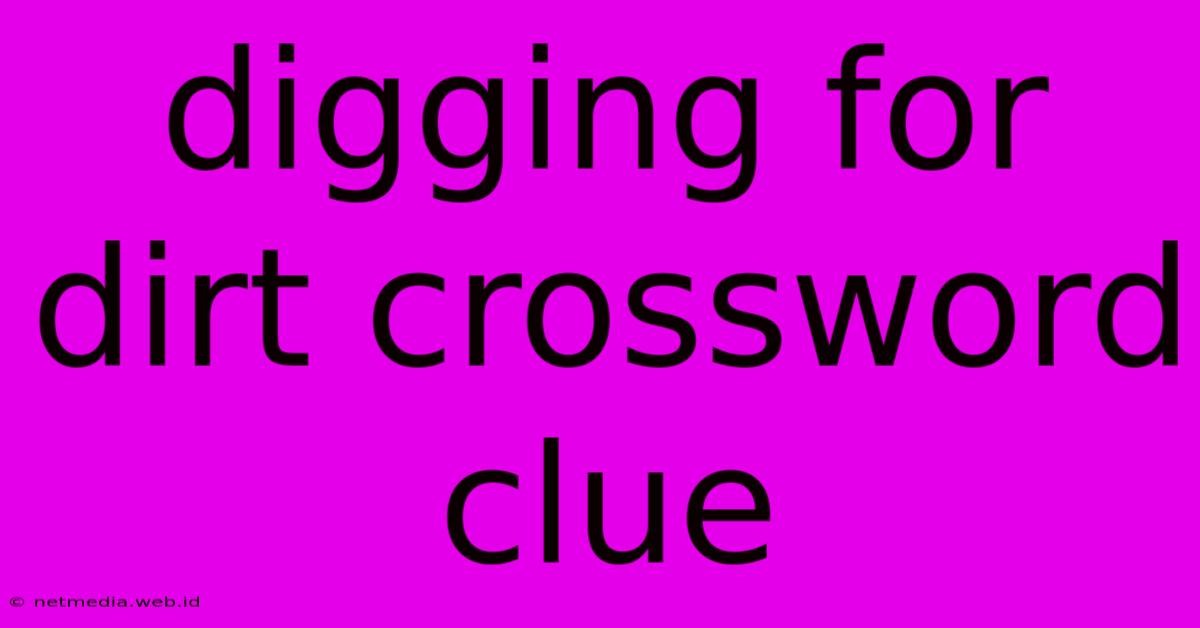 Digging For Dirt Crossword Clue