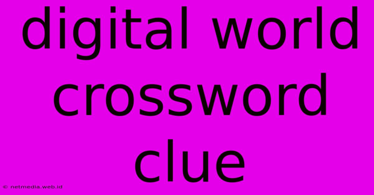 Digital World Crossword Clue