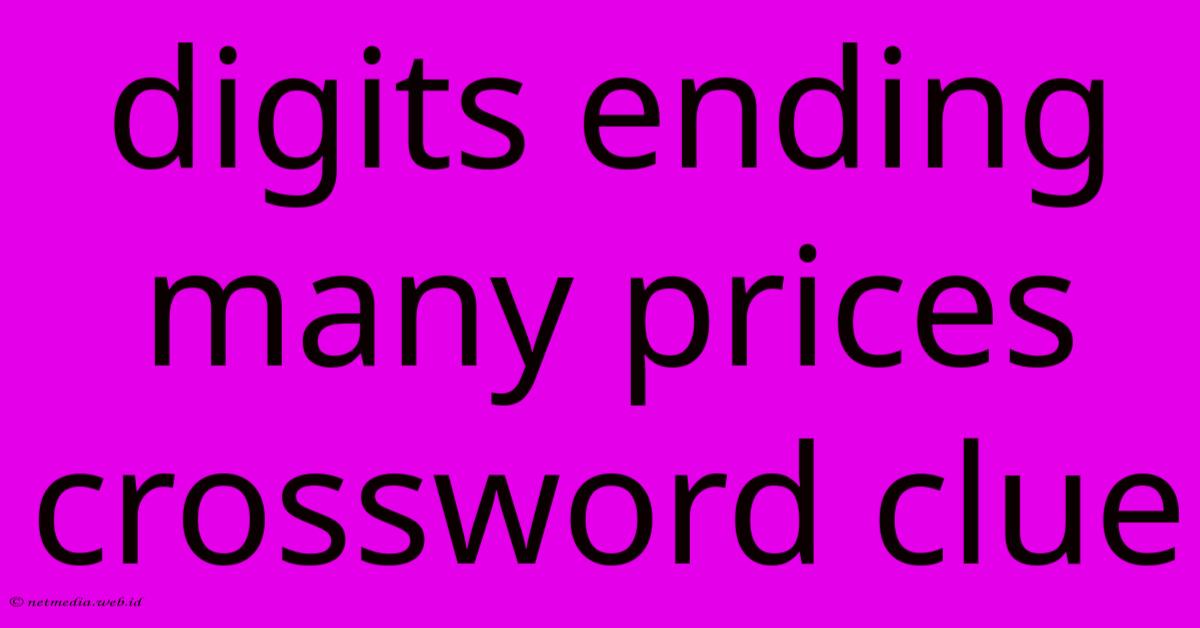 Digits Ending Many Prices Crossword Clue Digits Ending Many Prices Crossword Clue