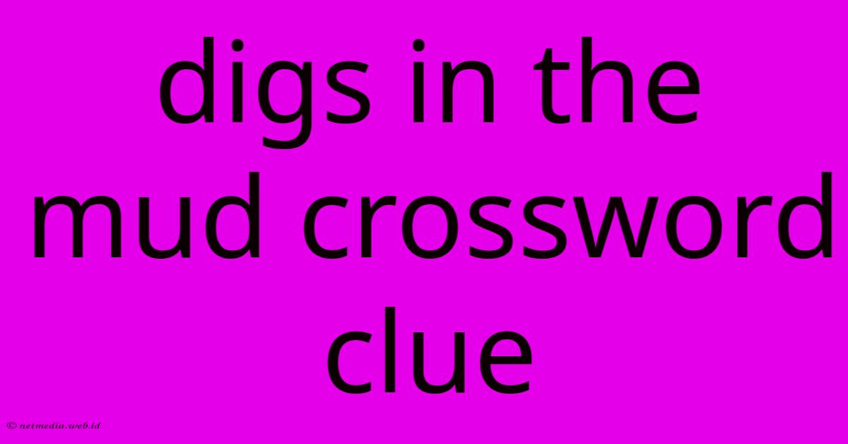 Digs In The Mud Crossword Clue Digs In The Mud Crossword Clue
