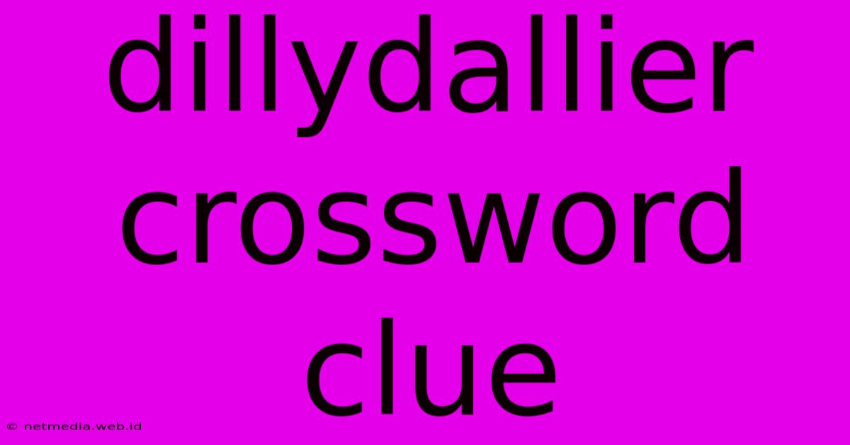 Dillydallier Crossword Clue