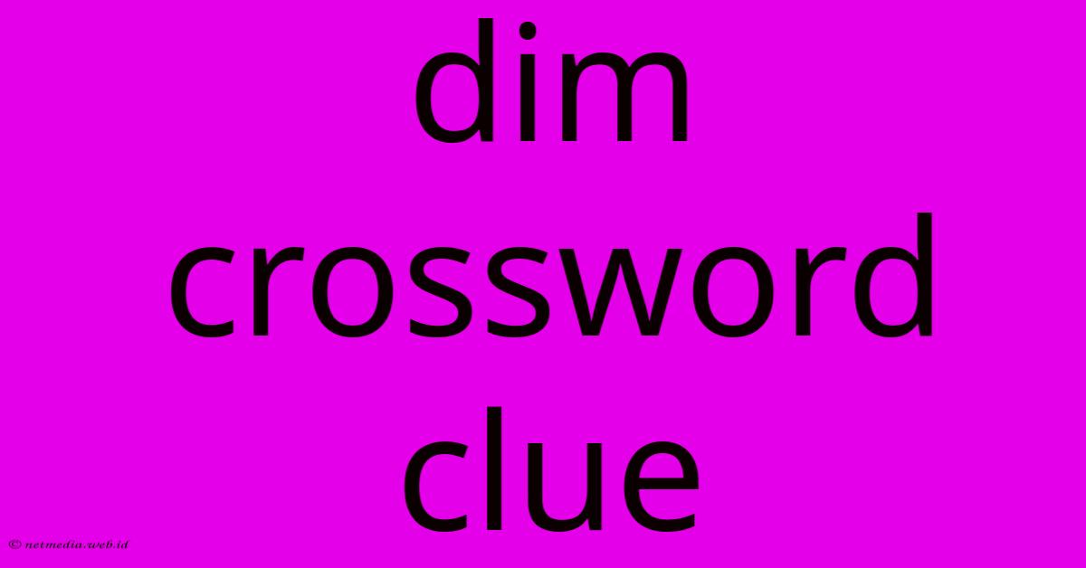 Dim Crossword Clue Dim Crossword Clue