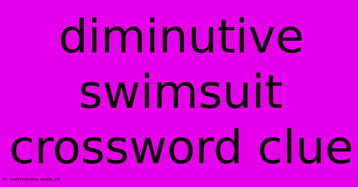 Diminutive Swimsuit Crossword Clue