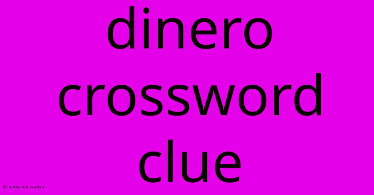 Dinero Crossword Clue Dinero Crossword Clue