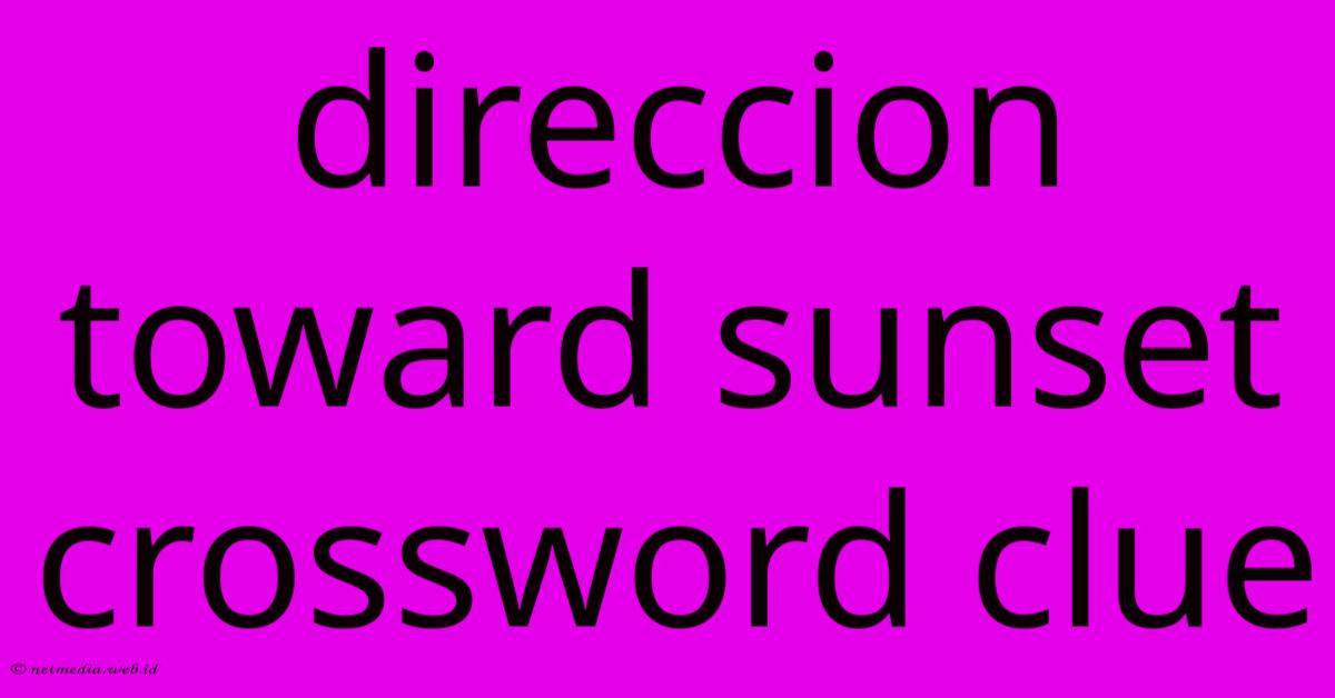 Direccion Toward Sunset Crossword Clue Direccion Toward Sunset Crossword Clue
