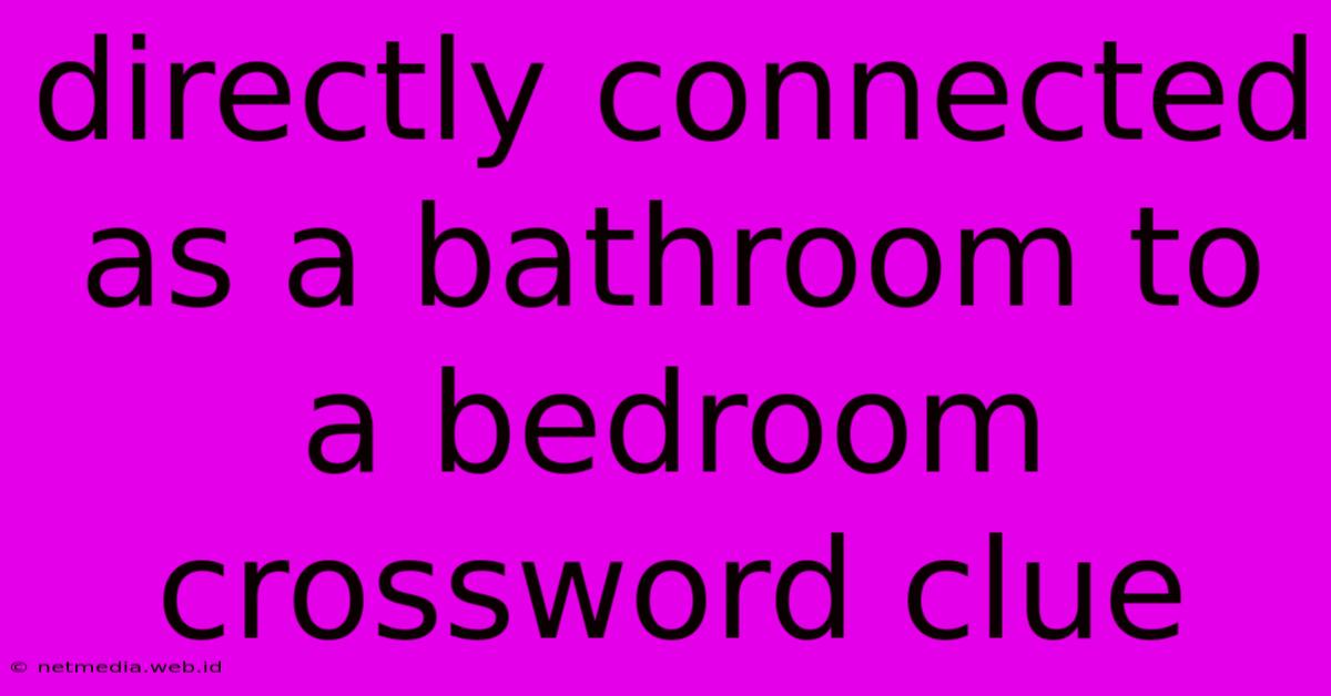 Directly Connected As A Bathroom To A Bedroom Crossword Clue