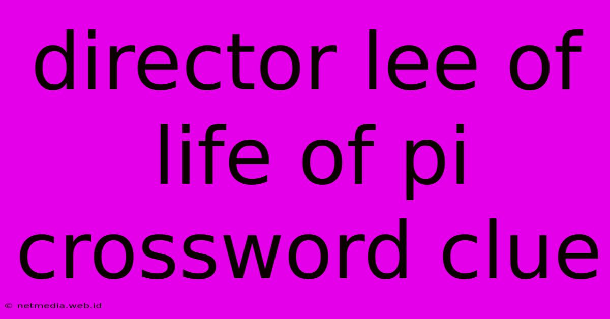 Director Lee Of Life Of Pi Crossword Clue