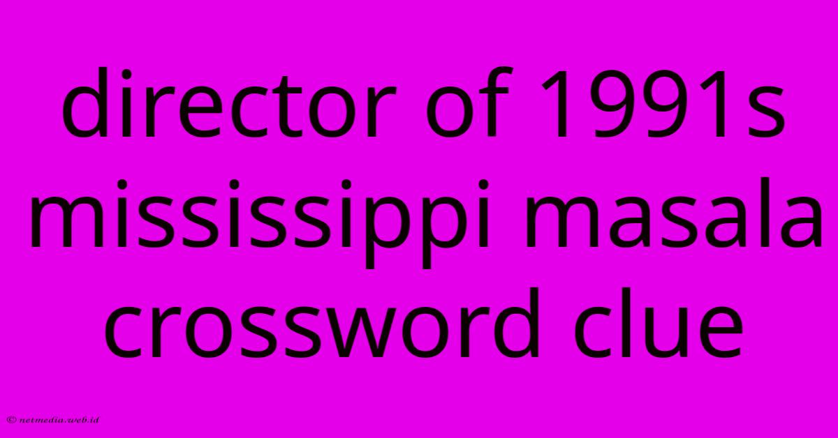 Director Of 1991s Mississippi Masala Crossword Clue Director Of 1991s Mississippi Masala Crossword Clue