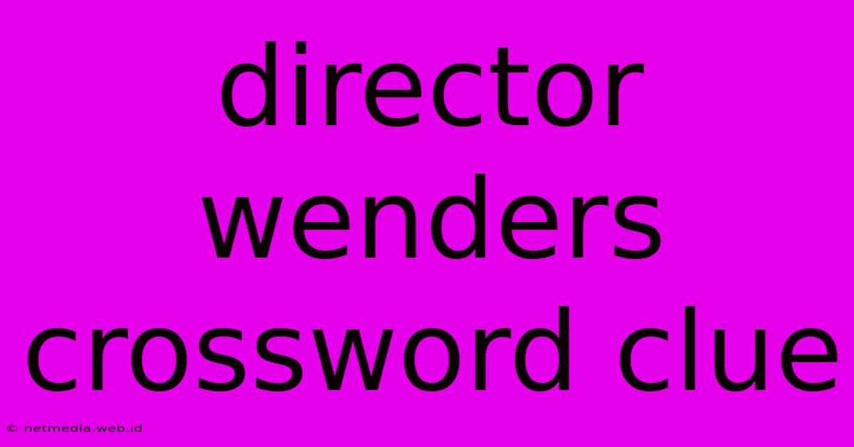 Director Wenders Crossword Clue