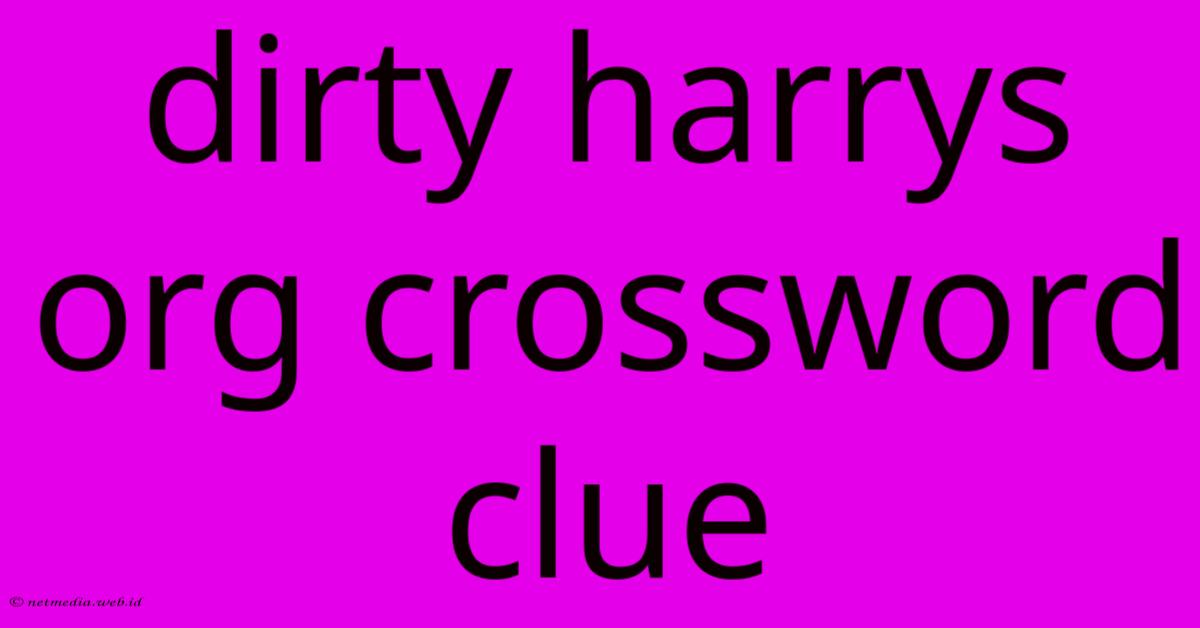 Dirty Harrys Org Crossword Clue