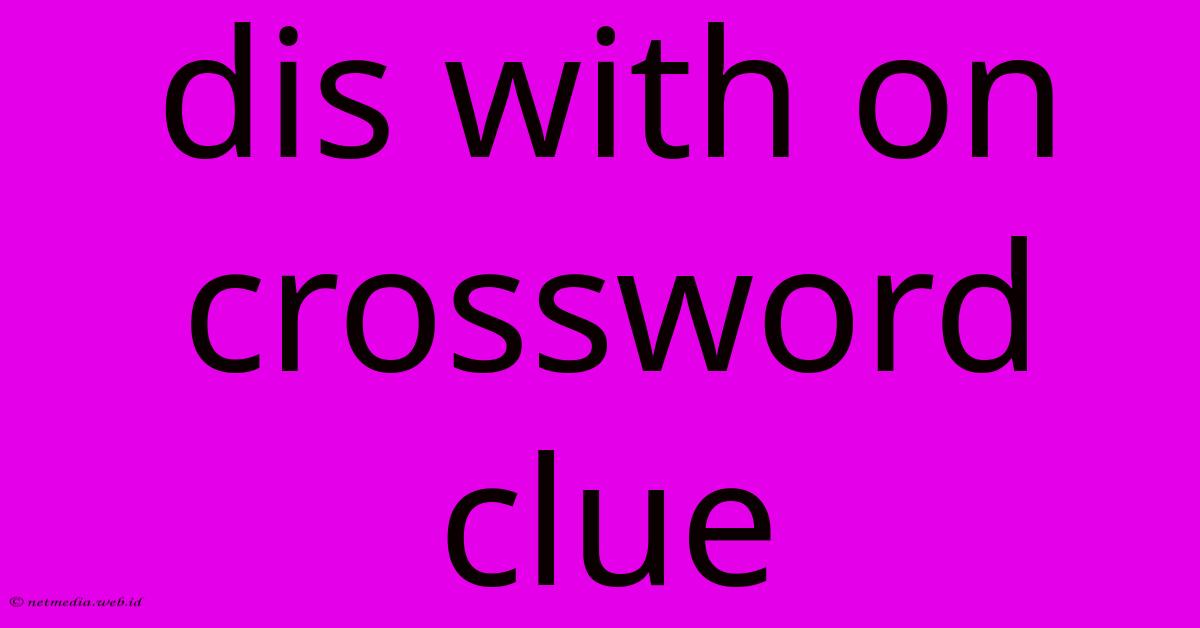 Dis With On Crossword Clue Dis With On Crossword Clue