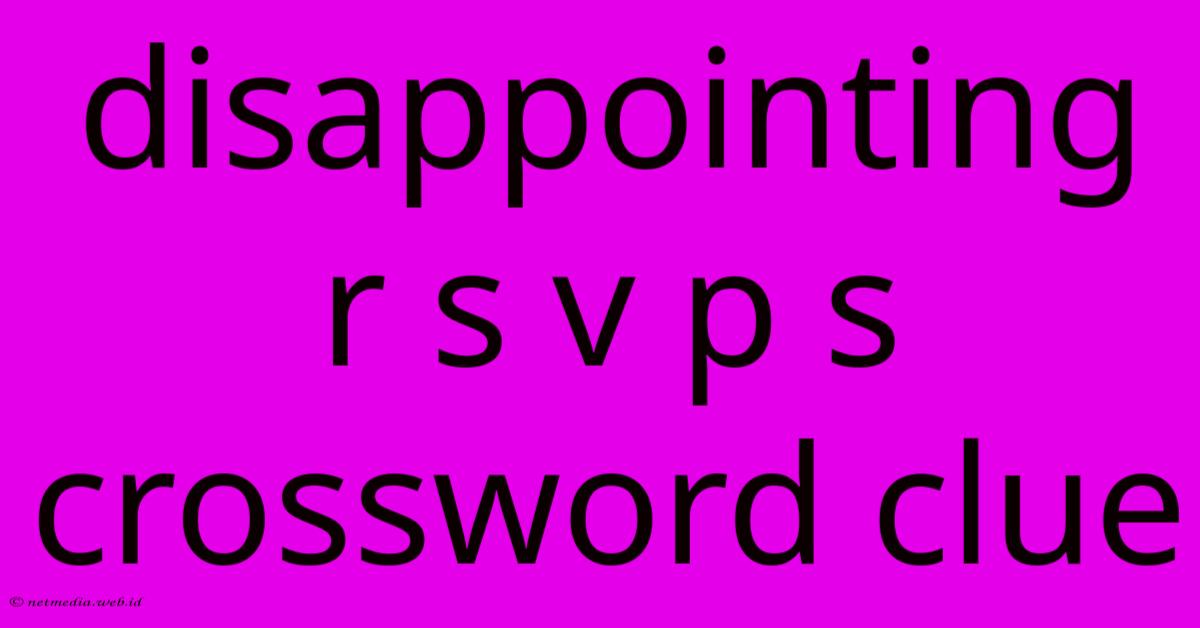 Disappointing R S V P S Crossword Clue