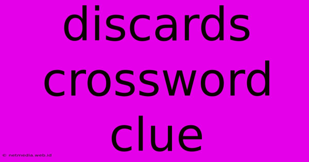 Discards Crossword Clue