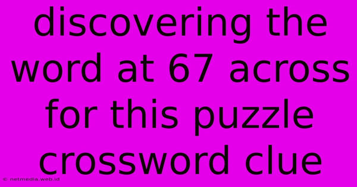 Discovering The Word At 67 Across For This Puzzle Crossword Clue