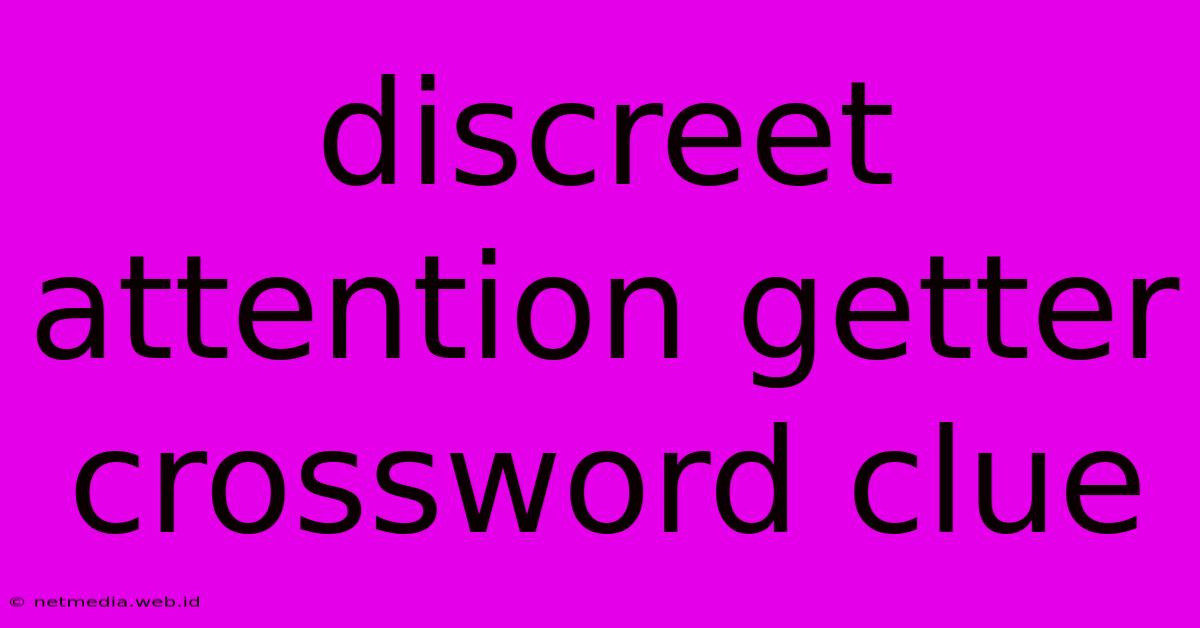 Discreet Attention Getter Crossword Clue