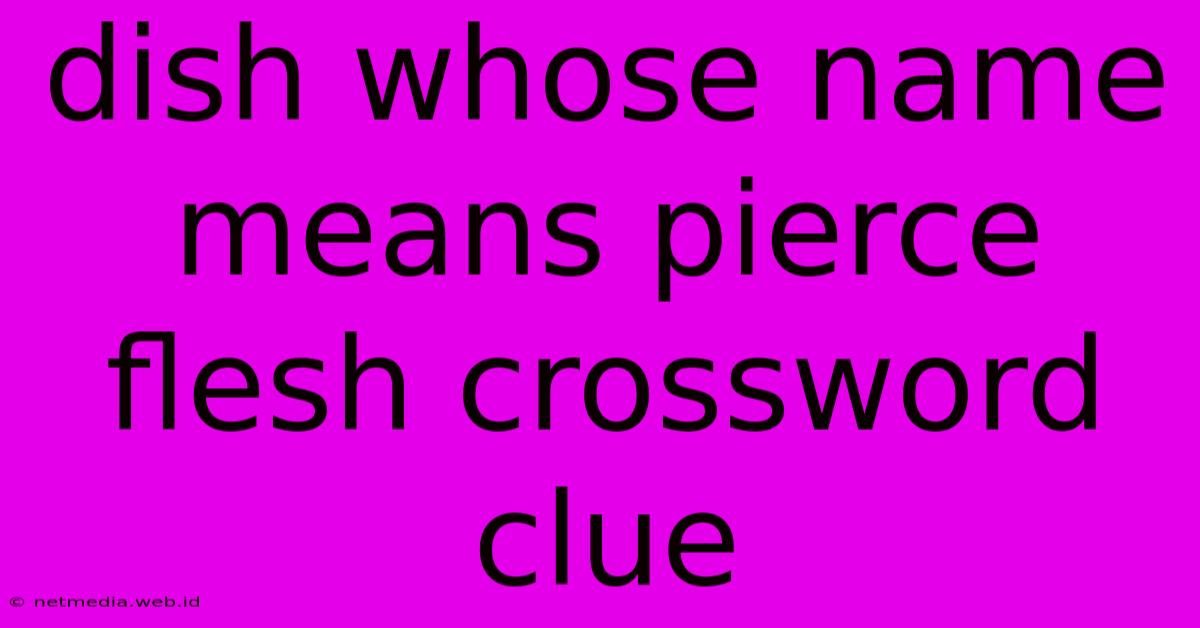 Dish Whose Name Means Pierce Flesh Crossword Clue