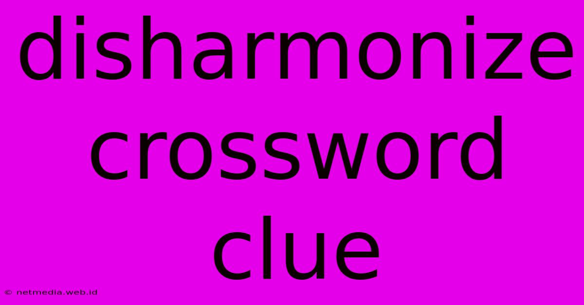 Disharmonize Crossword Clue