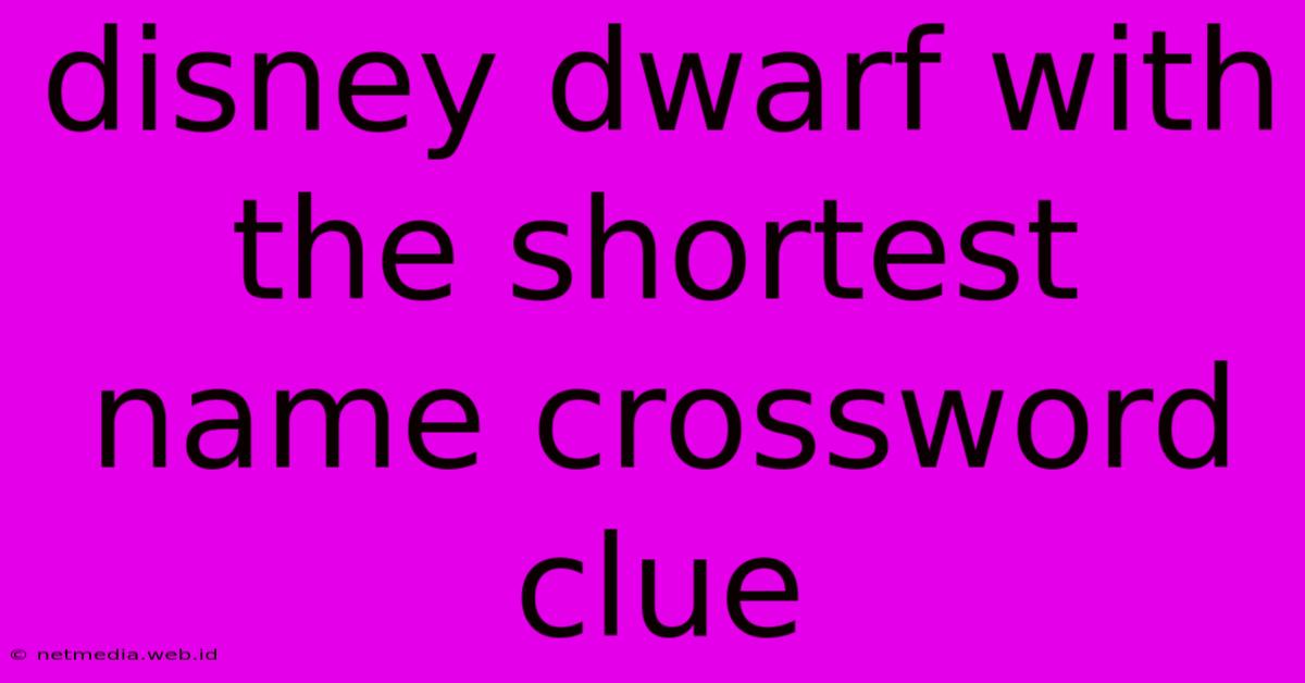 Disney Dwarf With The Shortest Name Crossword Clue