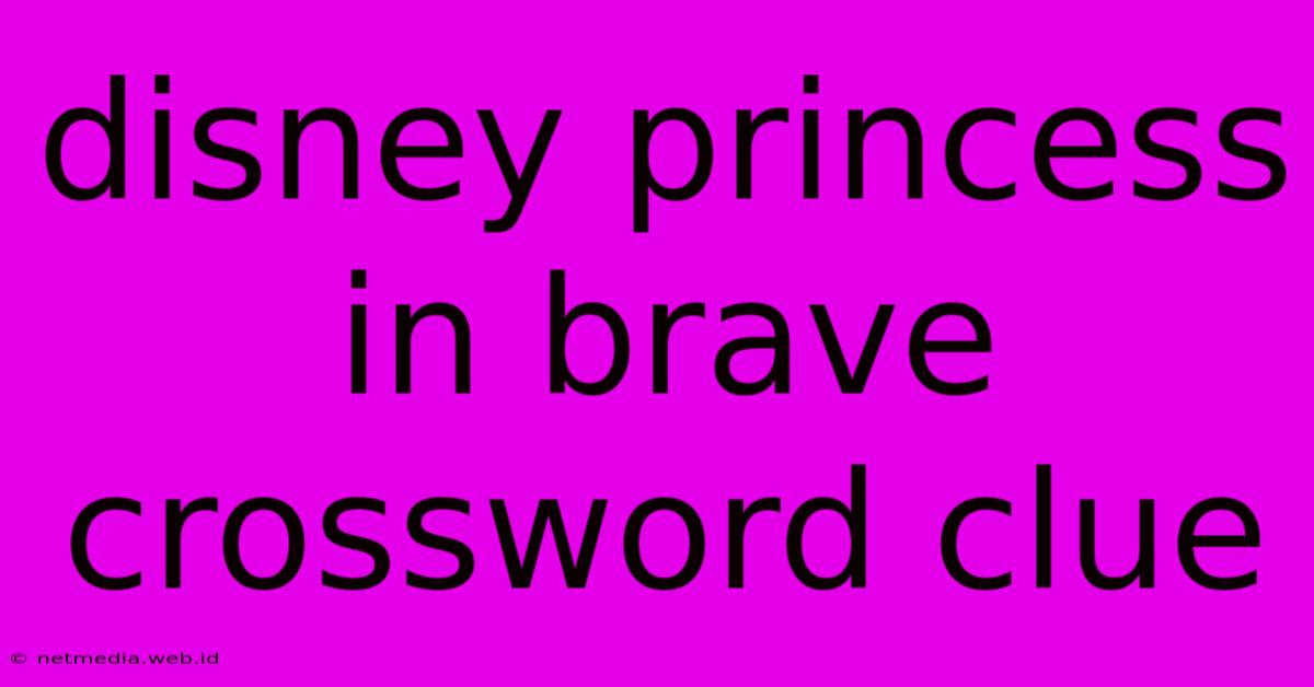 Disney Princess In Brave Crossword Clue