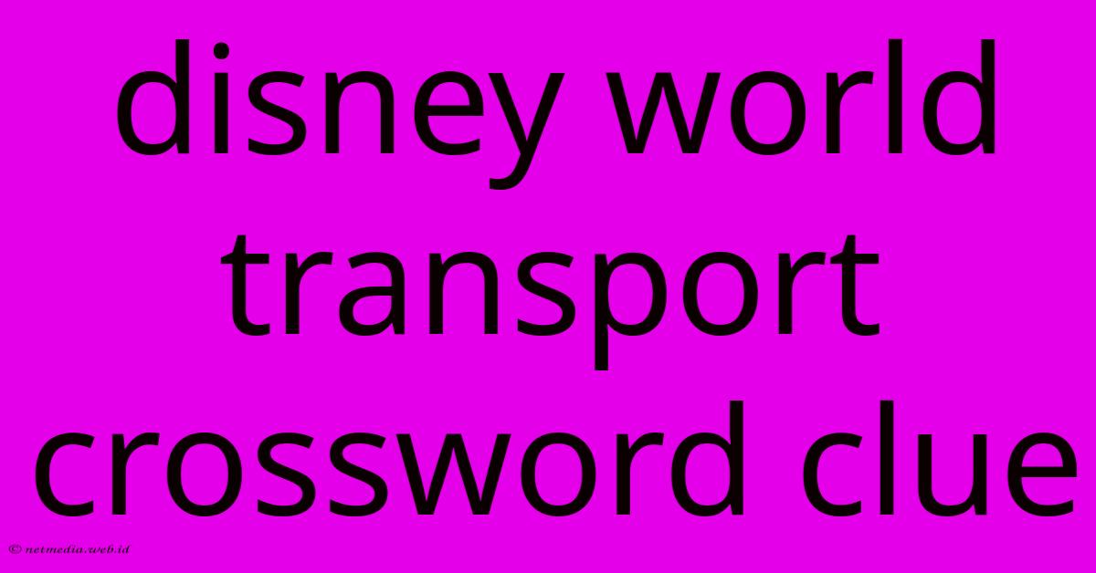 Disney World Transport Crossword Clue