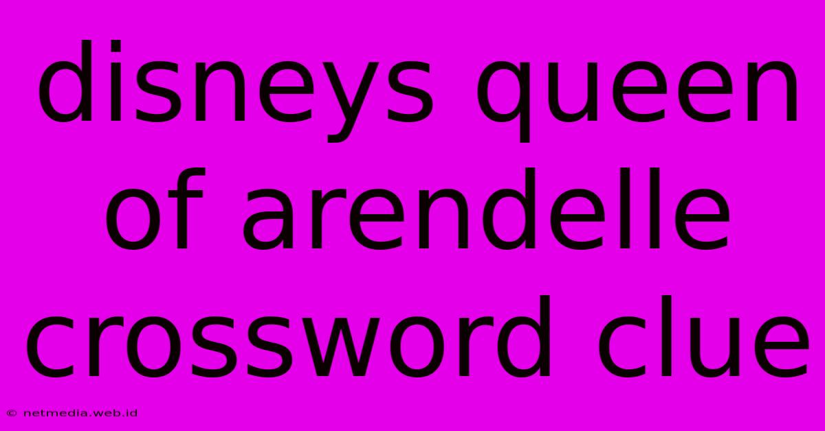 Disneys Queen Of Arendelle Crossword Clue