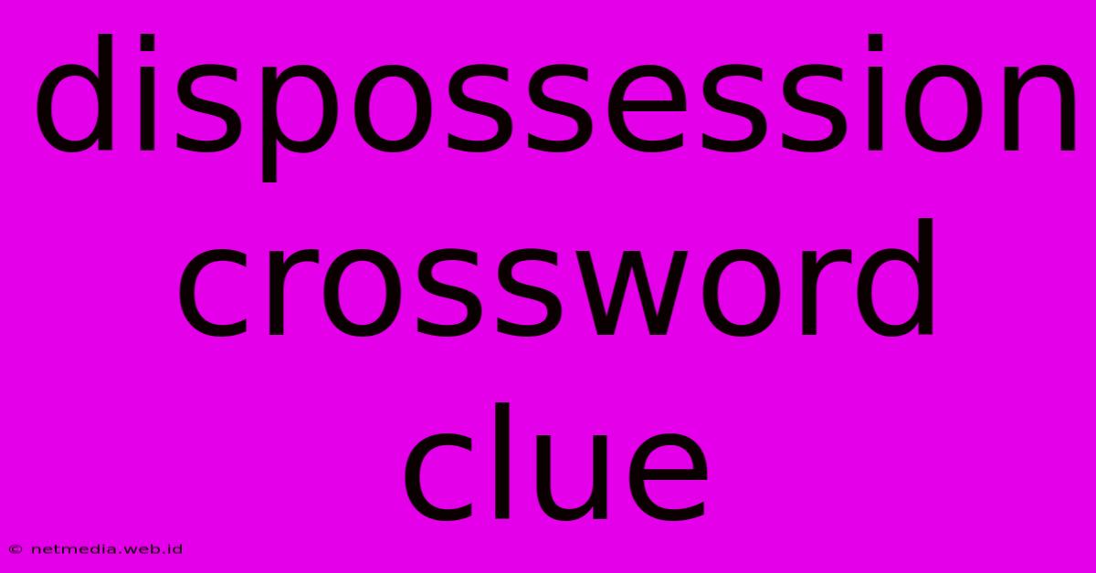 Dispossession Crossword Clue