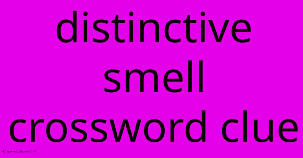 Distinctive Smell Crossword Clue