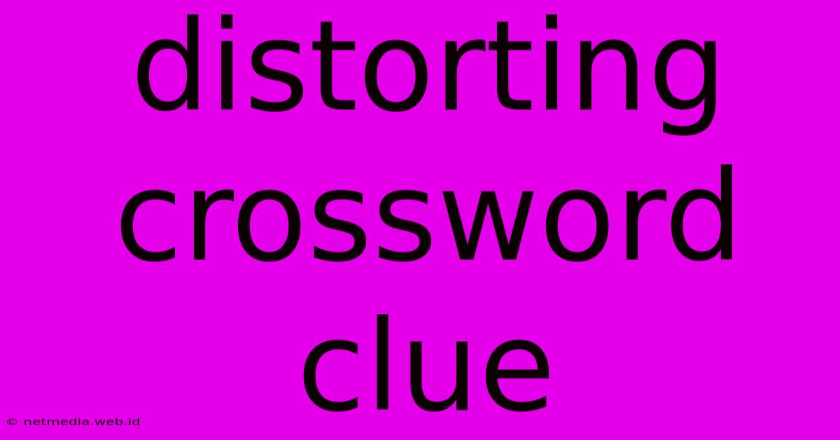 Distorting Crossword Clue