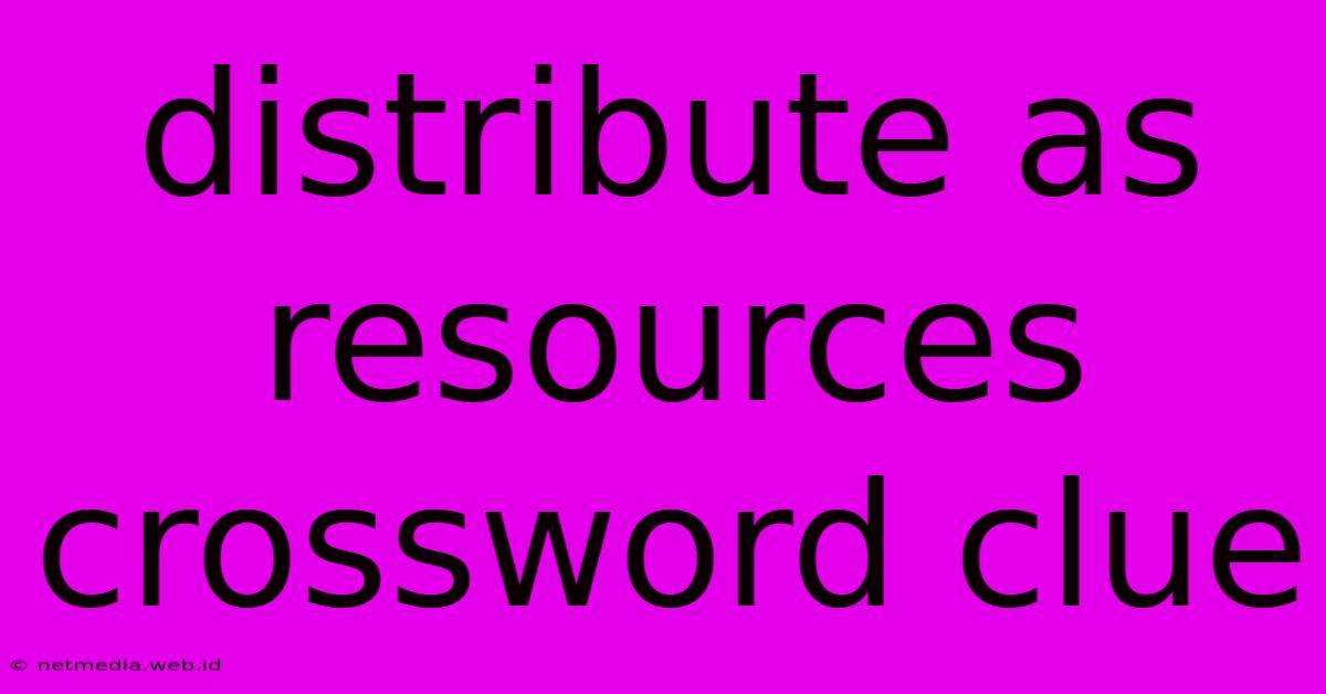 Distribute As Resources Crossword Clue