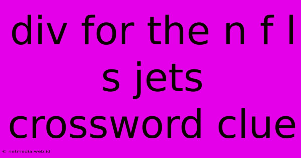 Div For The N F L S Jets Crossword Clue