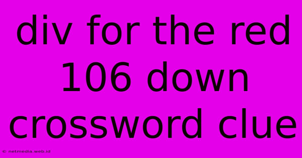 Div For The Red 106 Down Crossword Clue