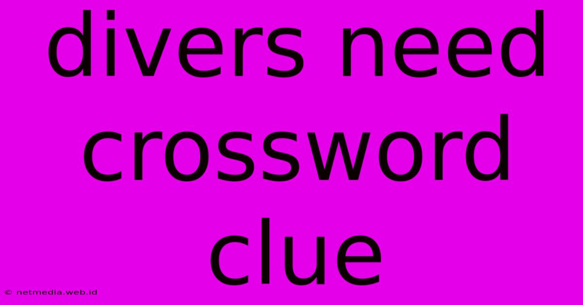 Divers Need Crossword Clue