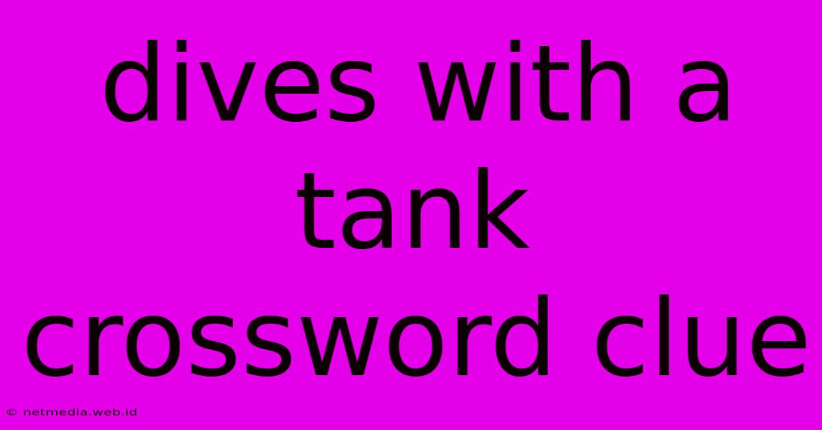 Dives With A Tank Crossword Clue