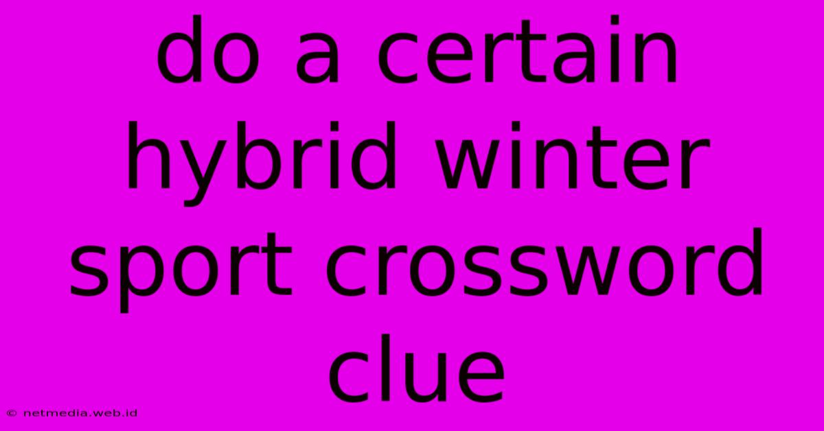 Do A Certain Hybrid Winter Sport Crossword Clue