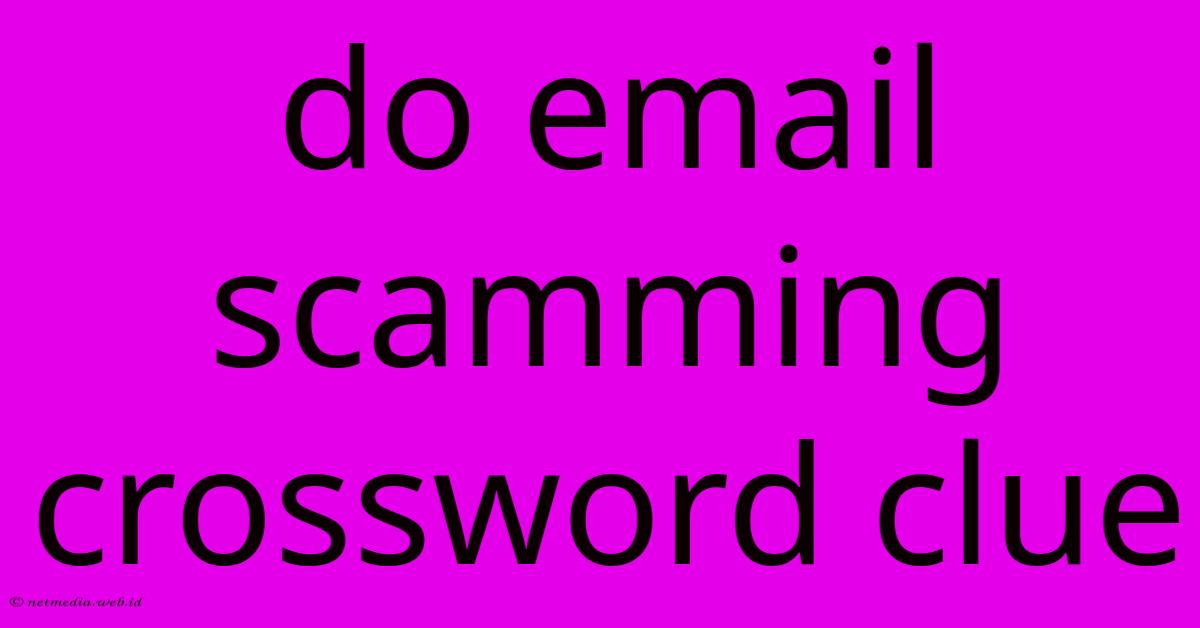 Do Email Scamming Crossword Clue Do Email Scamming Crossword Clue