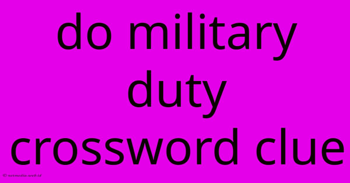 Do Military Duty Crossword Clue Do Military Duty Crossword Clue