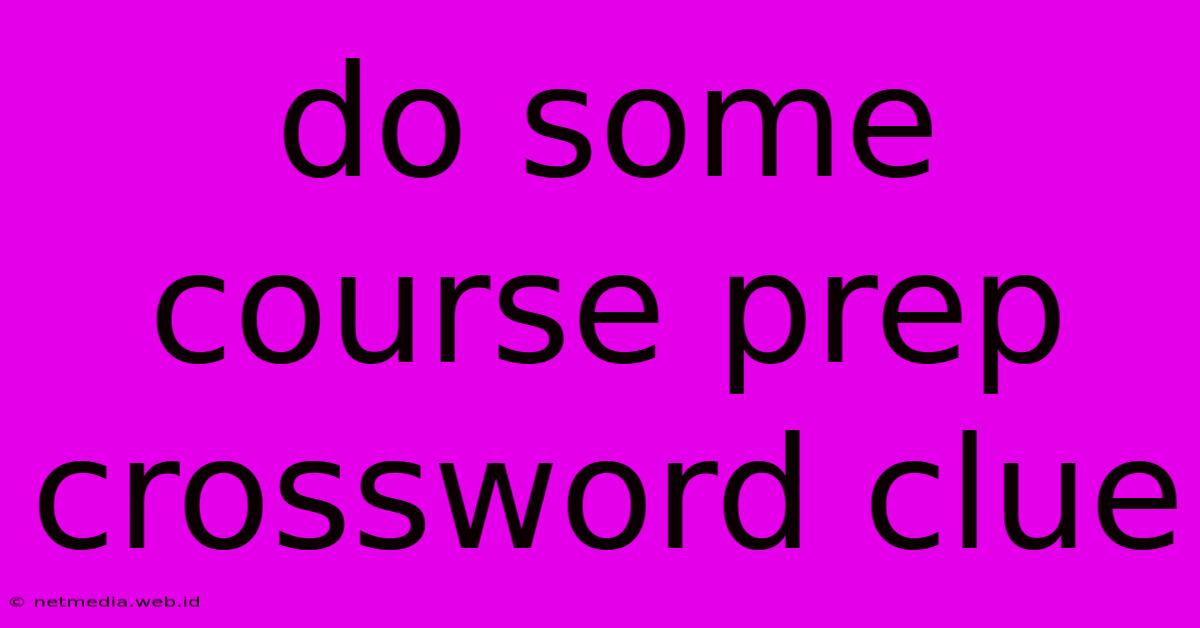 Do Some Course Prep Crossword Clue