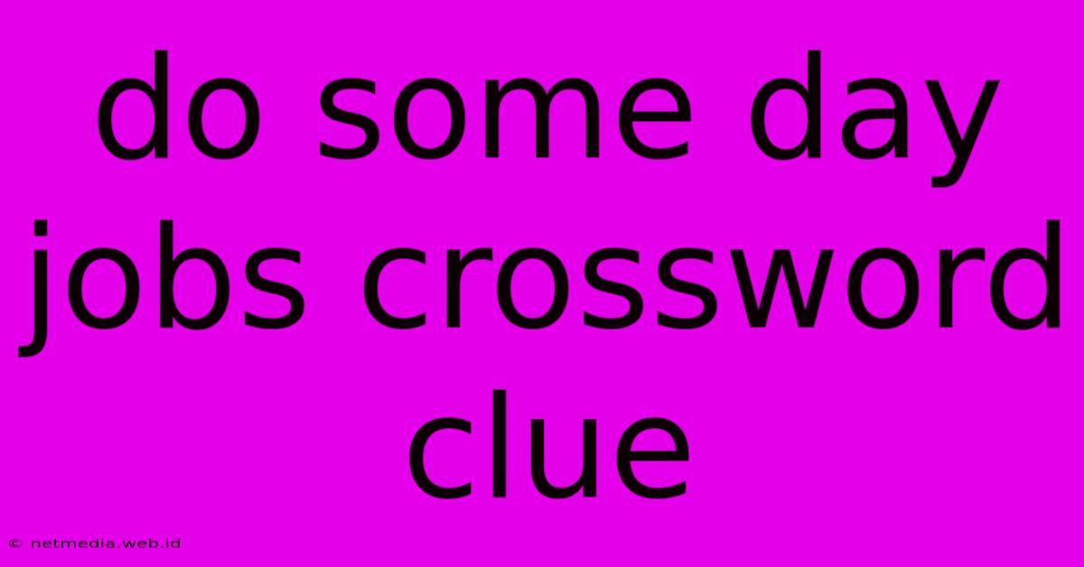 Do Some Day Jobs Crossword Clue